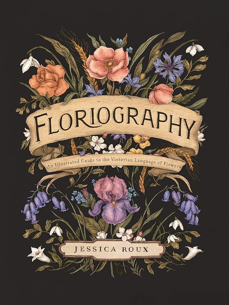 Floriography: An Illustrated Guide to the Victorian Language of Flowers (Volume 1) (Hidden Languages) cover image