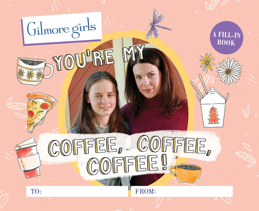 Gilmore Girls: You're My Coffee Fill-In Book