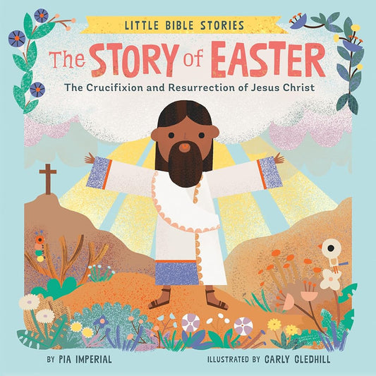 The Story of Easter: The Crucifixion and Resurrection of Jesus Christ (Little Bible Stories) cover image