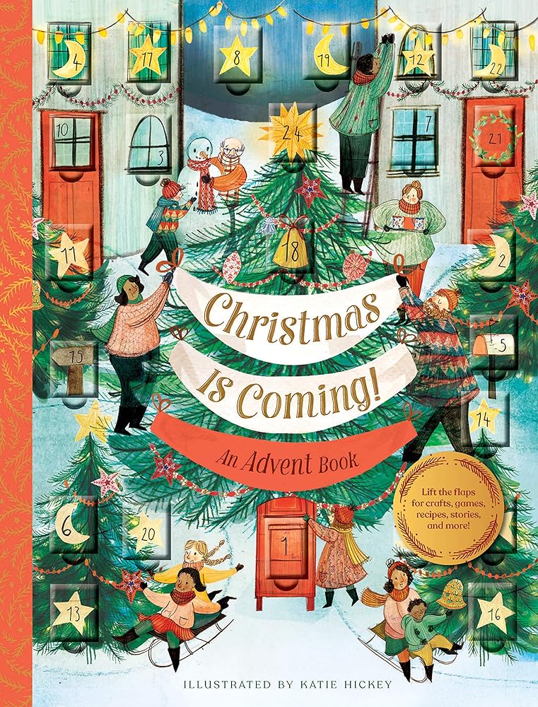 Christmas Is Coming! An Advent Book: Lift the flaps for crafts, games, recipes, stories, and more! cover image