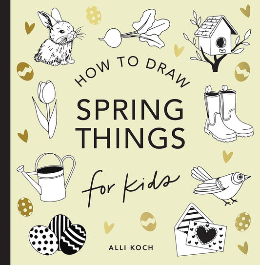 Spring Things: How to Draw Books for Kids with Easter Eggs, Bunnies, Flowers, and More (How to Draw For Kids Series) cover image