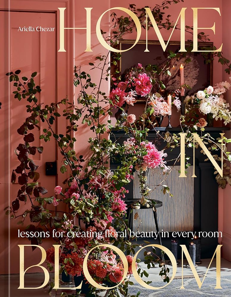 Home in Bloom: Lessons for Creating Floral Beauty in Every Room cover image